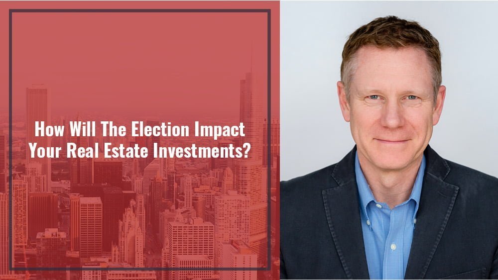 How Will The Election Impact Your Real Estate Investments?