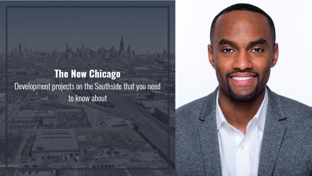 The New Chicago: Development projects on the Southside that you need to know about