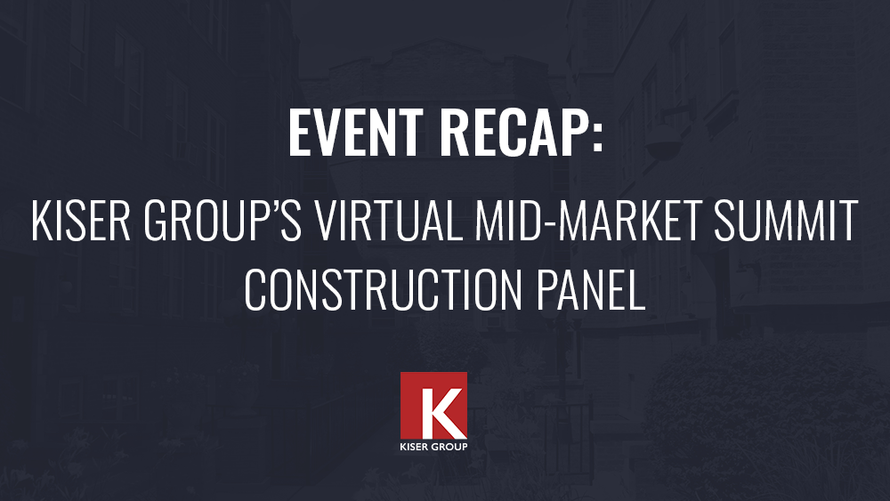 Event Recap: Kiser Group’s Virtual Mid-Market Summit – Construction Panel