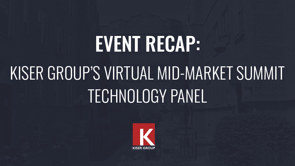 Event Recap: Kiser Group’s Virtual Mid-Market Summit – Technology Panel