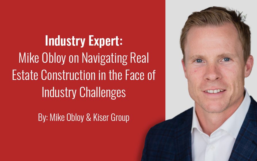 Industry Expert: Mike Obloy on Navigating Real Estate Construction in the Face of Industry Challenges